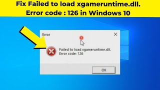 Fix Failed to load xgameruntimedll Error code  126 in Windows 10  How To Solve xgameruntime [upl. by Yellek]