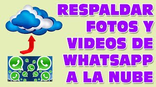 Guardar Respaldar Fotos de Whatsapp a la Nube automaticamente Videos imagenes [upl. by Indys]