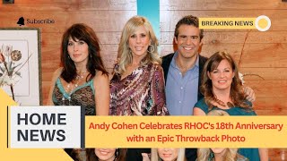 Andy Cohen Celebrates RHOCs 18th Anniversary with an Epic Throwback Photo [upl. by Lartnom340]