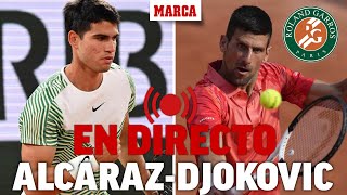 ROLAND GARROS EN DIRECTO I Alcaraz  Djokovic narración del partido en vivo [upl. by Joed]