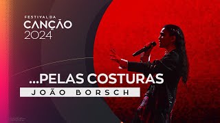 João Borsch – Pelas Costuras  Final  Festival da Canção 2024 [upl. by Fabozzi]