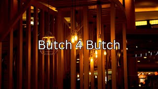 Butch 4 Butch  lyrics [upl. by Ewan]