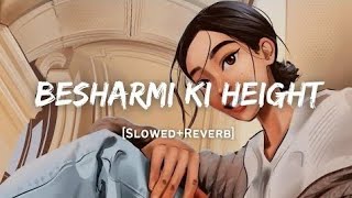 Besharmi ki height slowedreverb [upl. by Nitsuga62]