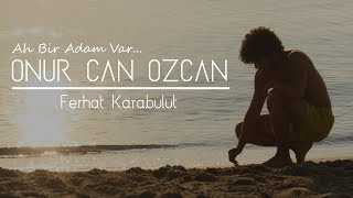 Onur Can Özcan amp Ferhat Karabulut Ah Bir Adam Var Official Video [upl. by Orfinger]