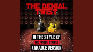 The Denial Twist In the Style of the White Stripes Karaoke Version [upl. by Annahgiel]