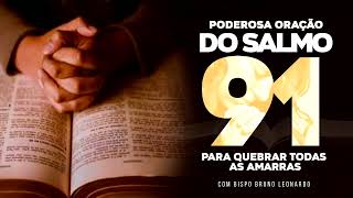 PODEROSA ORAÇÃO DO SALMO 91 PARA QUEBRAR AS AMARRAS [upl. by Kcaj]