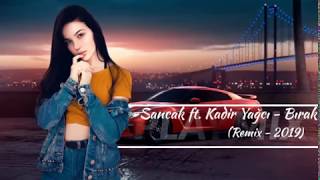 Sancak ft Kadir Yağcı  Bırak Remix 2019 [upl. by Ttelracs]