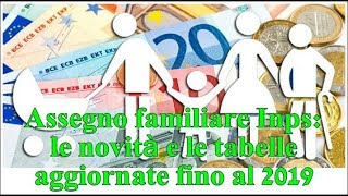 Assegno familiare Inps le novità e le tabelle aggiornate fino al 2019 [upl. by Dodge622]