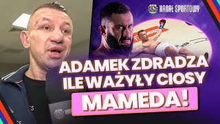 ADAMEK NIE ODCZUŁEM ŻADNYCH CIOSÓW MAMEDA CZUŁEM ŻE CORAZ CIĘŻEJ ODDYCHA BOREK O „GÓRALU” W FAME [upl. by Aniroc263]