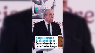 México solicitará a EU la extradición de Genaro García Luna y Linda Cristina Pereyra UIF [upl. by Yrogiarc912]