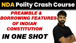 PREAMBLE amp BORROWING FEATURES OF INDIAN CONSTITUTION in One Shot  NDA Polity Crash Course [upl. by Margaux904]