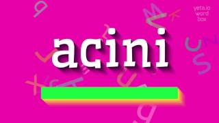 ACINI  HOW TO PRONOUNCE IT acini [upl. by Zuzana]