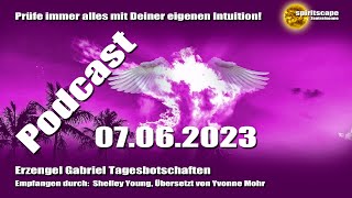 Erzengel Gabriel Tagesbotschaften – 07062023  Podcast [upl. by Dwinnell894]