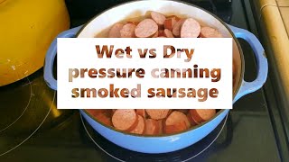 Wet vs Dry pressure canning smoked sausage [upl. by Akcimat]