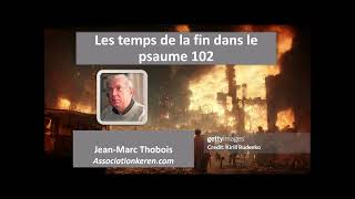 Les temps de la fin dans le psaume 102  Jean Marc Thobois [upl. by Ymmat]