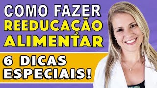 6 Dicas para Reeducação Alimentar COMO FAZER RÁPIDO [upl. by Handal]