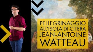 Jean Antoine Watteau  pellegrinaggio allisola di Citera  storia dellarte in pillole [upl. by Siriso]