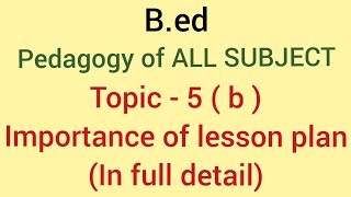 Importance of lesson plan  Topic 5  b    pedagogy of all subjects  bed 1st year [upl. by Retsevlys]