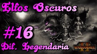 Elfos Oscuros16 Campaña Dif Legendaria  Total War Warhammer 2 [upl. by Assereht]