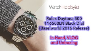 VLOG amp UNBOXING InHand Rolex Daytona 500 116500LN Steel Ceramic Baselworld 2016 Release [upl. by Maltz987]