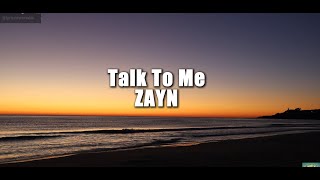 ZAYN  Talk To Me Lyrics [upl. by Aiyekal]