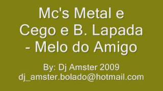 Mcs Metal e Cego e Banda Lapada  Melo do Amigo [upl. by Oralla910]