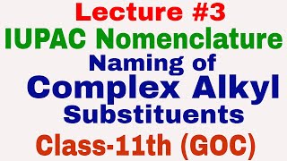 IUPAC Nomenclature  Lecture3  Naming of Complex Alkyl Substituents  Class11th GOC [upl. by Gena]