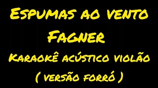 Espumas ao ventoFagnerkaraokê acústico violão  versão forró [upl. by Stimson]