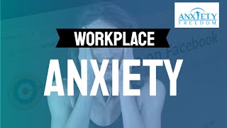 Workplace Anxiety  Anxiety Freedom Today [upl. by Alysa59]