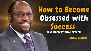 How to Become Obsessed with Success  Dr Myles Munroe Motivational Speech [upl. by Reggie]