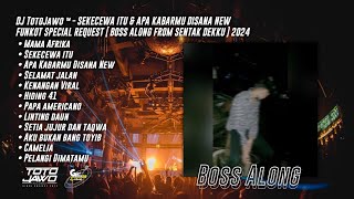 DJ TotoJawo ™   SEKECEWA ITU amp APA KABARMU DISANA NEW quot FUNKOT SPECIAL REQ  Boss Along  2024 [upl. by Sivert563]