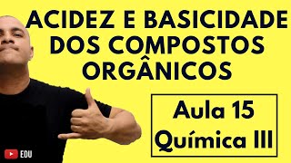 ACIDEZ e BASICIDADE dos Compostos ORGÂNICOS  Aula 15 Química III [upl. by Atterual]