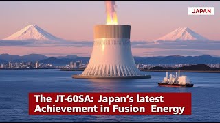 The JT60SA Japan’s Latest Achievement in Fusion Energy [upl. by Fulvia337]