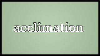 Acclimation Meaning [upl. by Ecienahs]