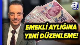 Emekli Aylığında Yeni Düzenleme En Düşük Emekli Maaşı Ne Kadar Olacak  A Para [upl. by Htebarual]