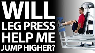 Will Leg Press Help Me Increase My Vertical and Jump Higher [upl. by Innavoij869]