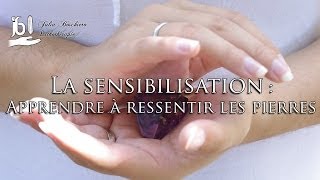 La Sensibilisation  Apprendre à ressentir les pierres [upl. by Ahsinyd]