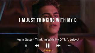 Kevin Gates  Thinking With My Dk ft Juicy J Lyrics Video TikTok Im just thinking with my d [upl. by Asyen869]