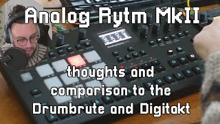 Analog Rytm MkII  Thoughts and comparison to the Drumbrute and Digitakt [upl. by Ayoted]