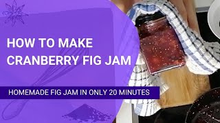 How to make Cranberry Fig Jam  Homemade Fig Jam Recipe [upl. by Lohman]