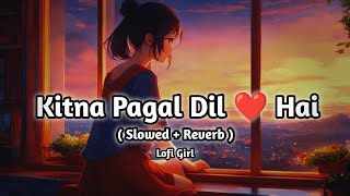 KITNA PAGAL DIL HAI ❤️Love Song  Slowed × Reverb  Hindi [upl. by Masha]