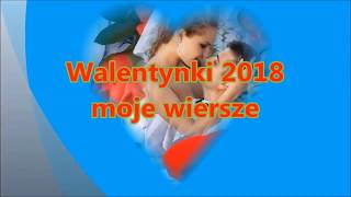 Walentynki 2018  moje wiersze [upl. by Epifano]