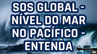 quotSOS GLOBALquot NÍVEL DO MAR NO PACÍFICO  Entenda [upl. by Winthrop]