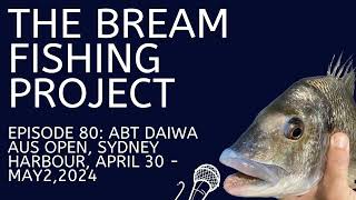 Episode 80 ABT Daiwa Bream Australian Open Sydney Harbour April 30  May 2 2024 [upl. by Schoenburg]