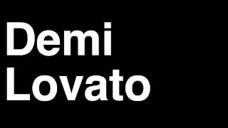 How to Pronounce Demi Lovato Music Album Song Camp Rock X Factor Cutting Tour Video Lyrics Interview [upl. by Herbst]