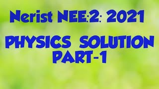 NERIST NEEII2021 PHYSICS SOLUTIONPart1 [upl. by Colner]