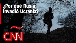 ¿Por qué Rusia invadió Ucrania El origen y los motivos de la guerra [upl. by Shoemaker]