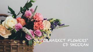 【Ed Sheeran】Supermarket Flowers和訳・歌詞 lyrics and Japanese translation [upl. by Atnoek854]