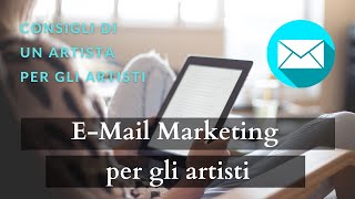 consigli di un Artista per gli Artisti email marketing per gli Artisti [upl. by Hamon239]