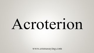 How To Say Acroterion [upl. by Klehm]